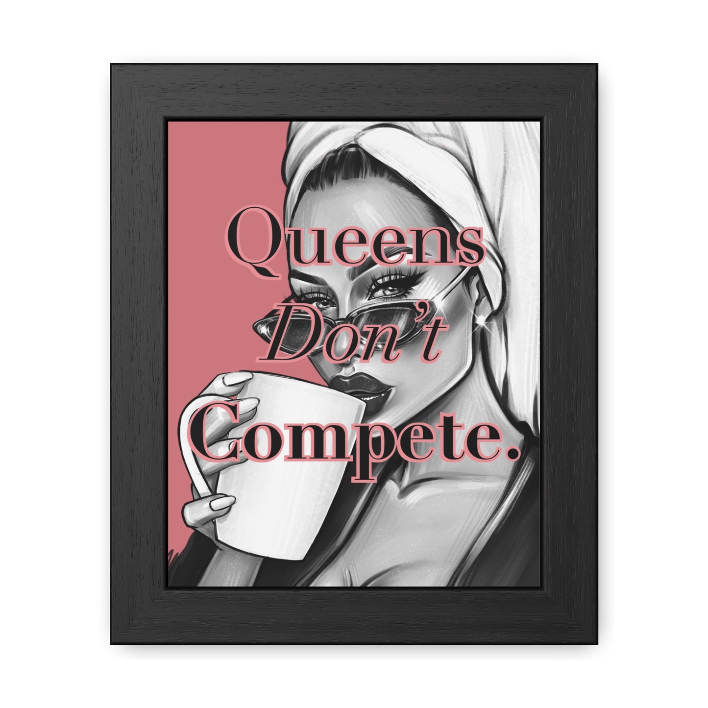 Framed Poster - "Queens Don't Compete" - Empowering Wall Art