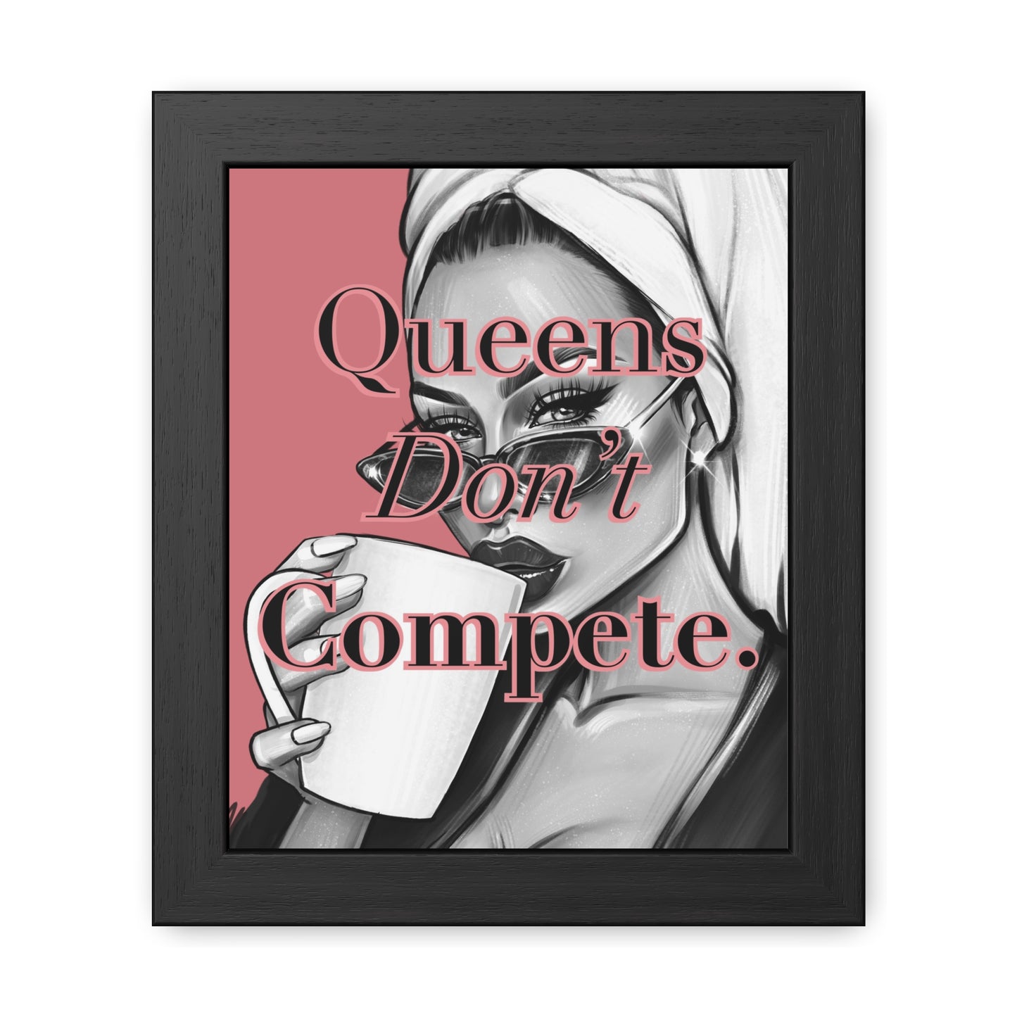 Framed Poster - "Queens Don't Compete" - Empowering Wall Art