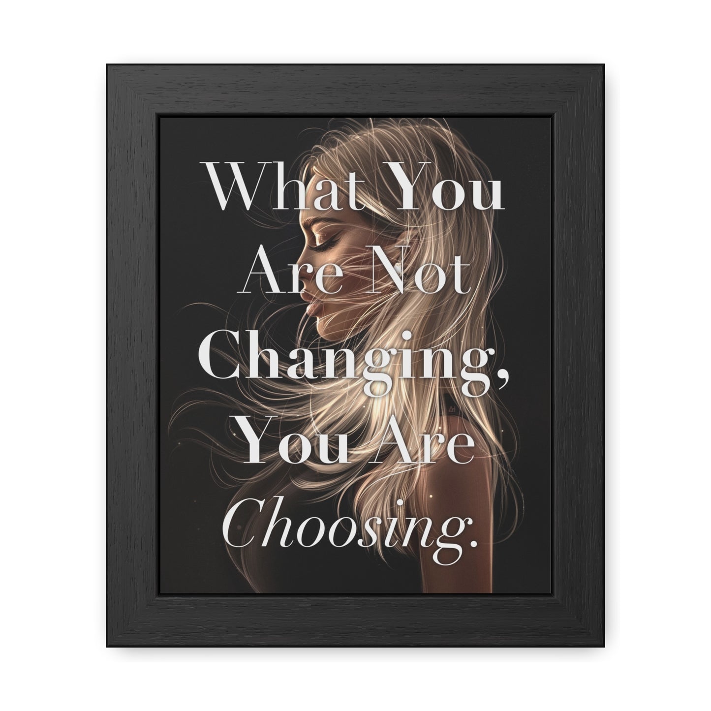 Framed Poster - "What You Are Not Changing, You Are Choosing." - Empowering Wall Art