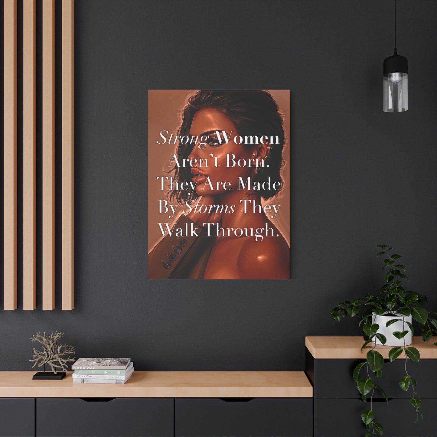 Canvas Wall Art - "Strong Women Aren't Born. They Are Made By Storms They Walk Through." Inspirational Decor