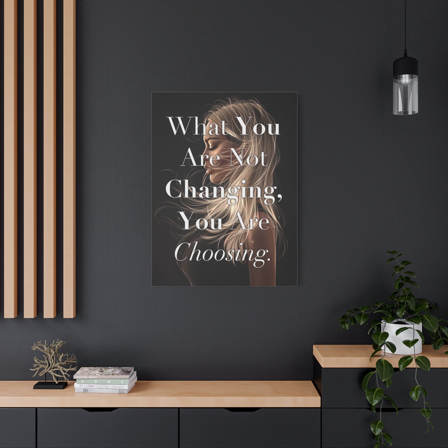 Canvas Wall Art - "What You Are Not Changing, You Are Choosing." Inspirational Decor