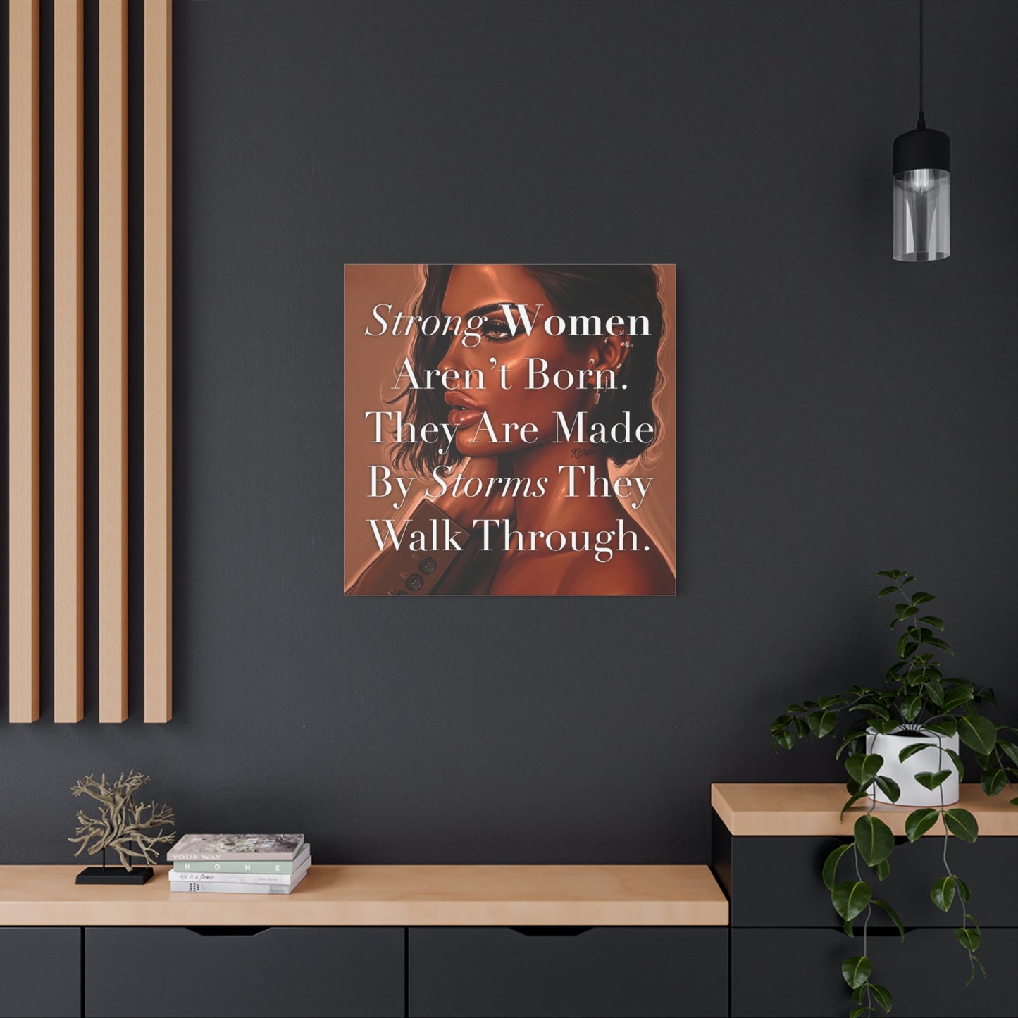 Canvas Wall Art - "Strong Women Aren't Born. They Are Made By Storms They Walk Through." Inspirational Decor