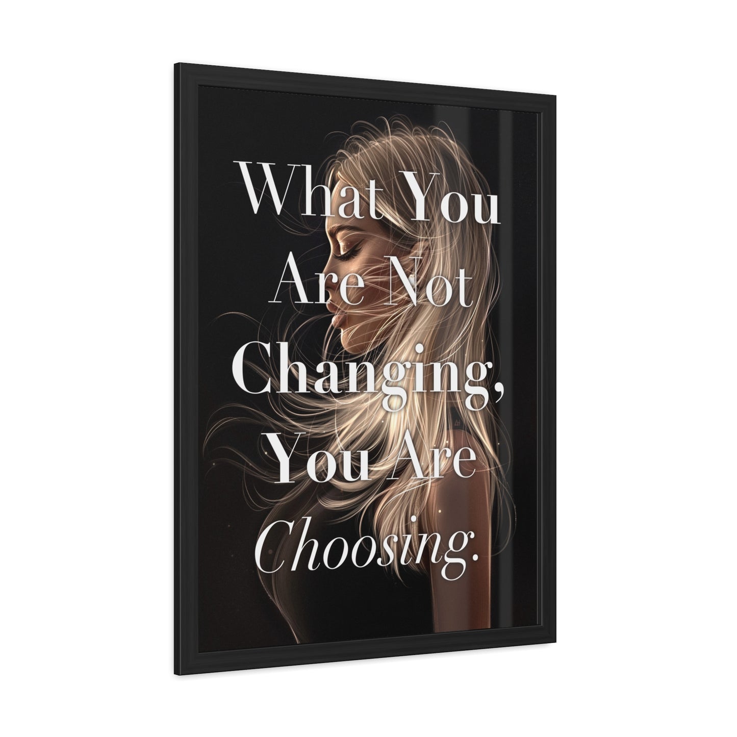 Framed Poster - "What You Are Not Changing, You Are Choosing." - Empowering Wall Art