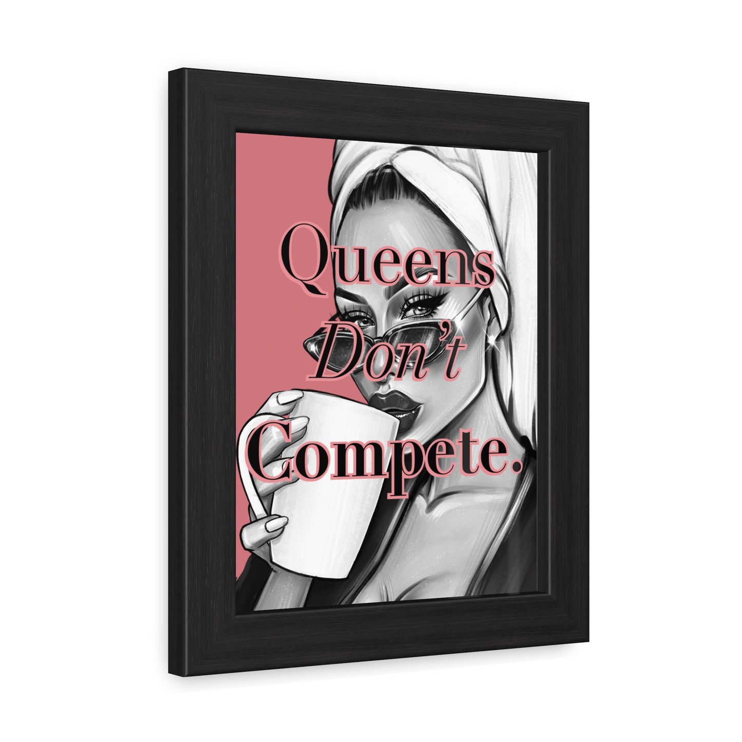 Framed Poster - "Queens Don't Compete" - Empowering Wall Art