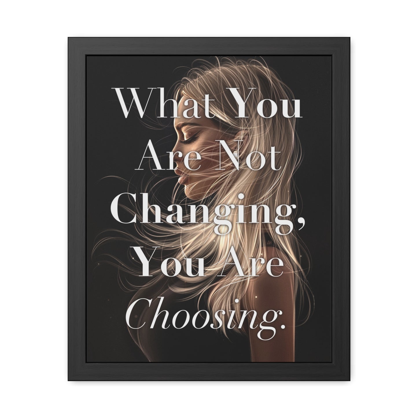 Framed Poster - "What You Are Not Changing, You Are Choosing." - Empowering Wall Art
