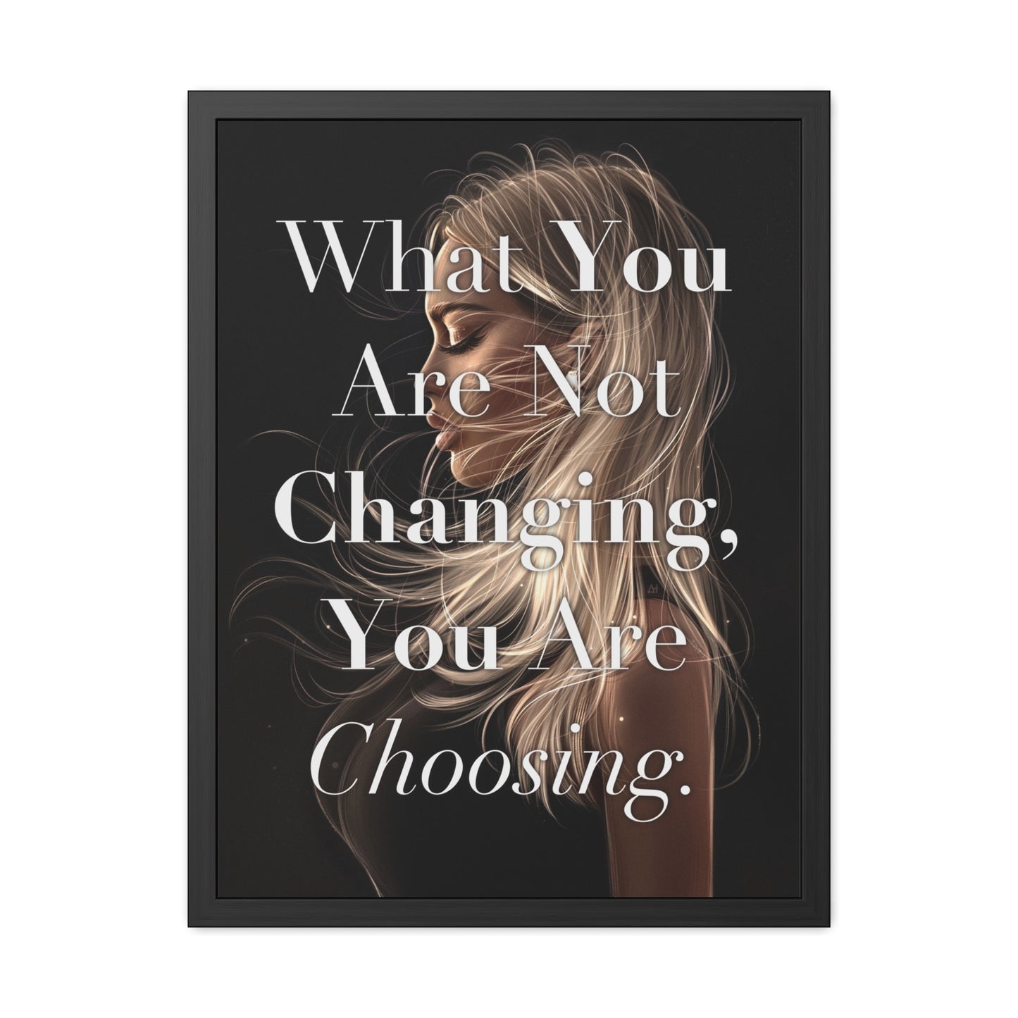 Framed Poster - "What You Are Not Changing, You Are Choosing." - Empowering Wall Art