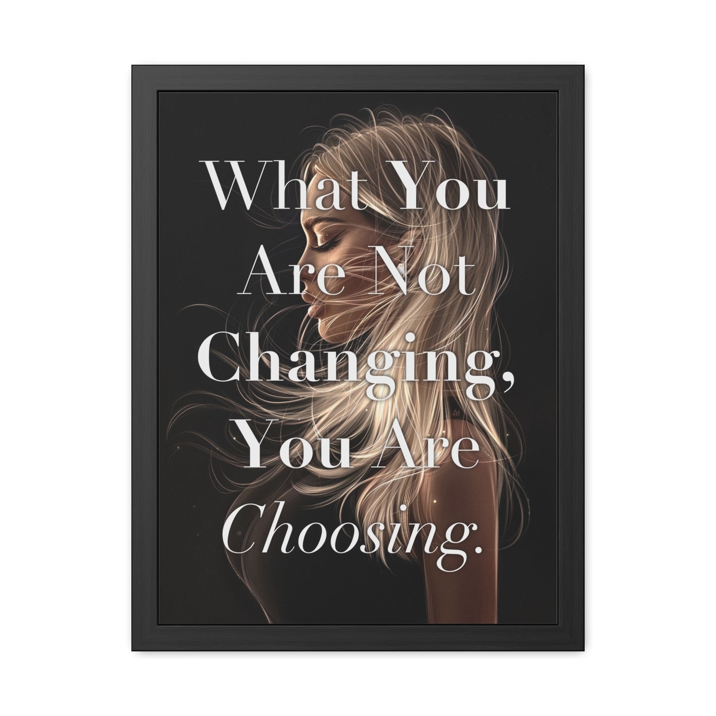 Framed Poster - "What You Are Not Changing, You Are Choosing." - Empowering Wall Art