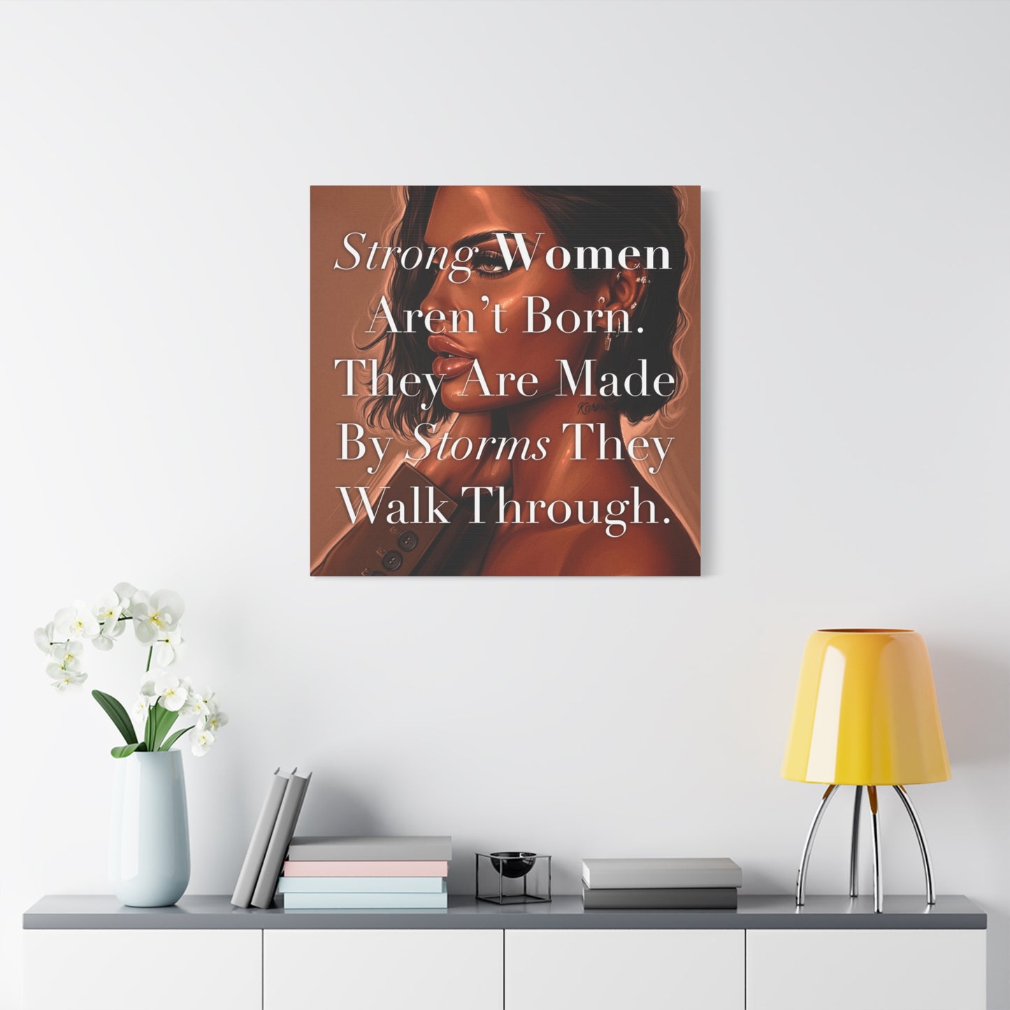 Canvas Wall Art - "Strong Women Aren't Born. They Are Made By Storms They Walk Through." Inspirational Decor