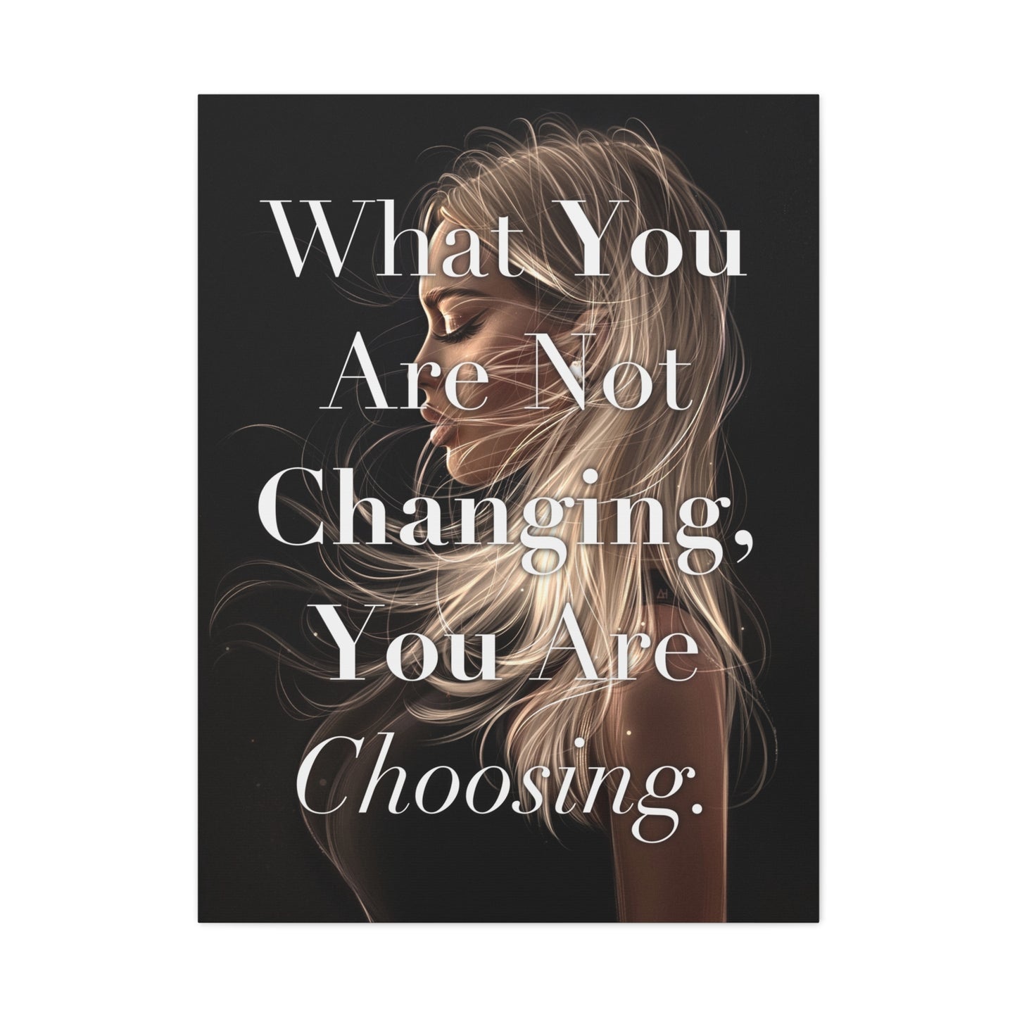 Canvas Wall Art - "What You Are Not Changing, You Are Choosing." Inspirational Decor