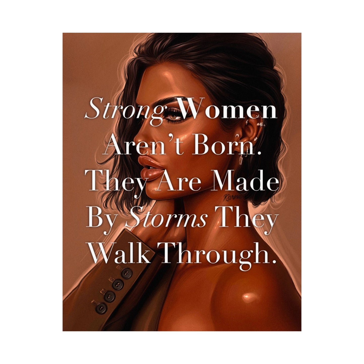Strong Women Aren’t Born. They Are Made By Storms They Walk Through.