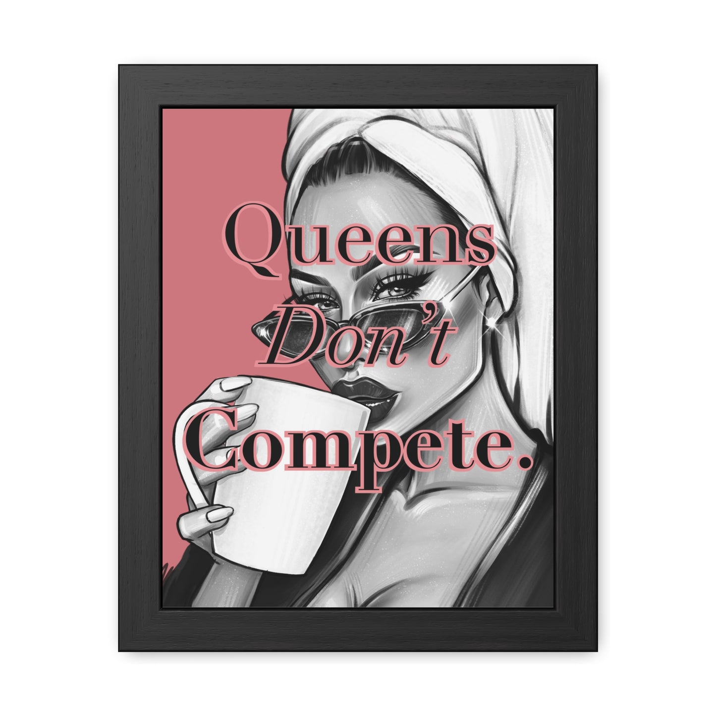 Framed Poster - "Queens Don't Compete" - Empowering Wall Art