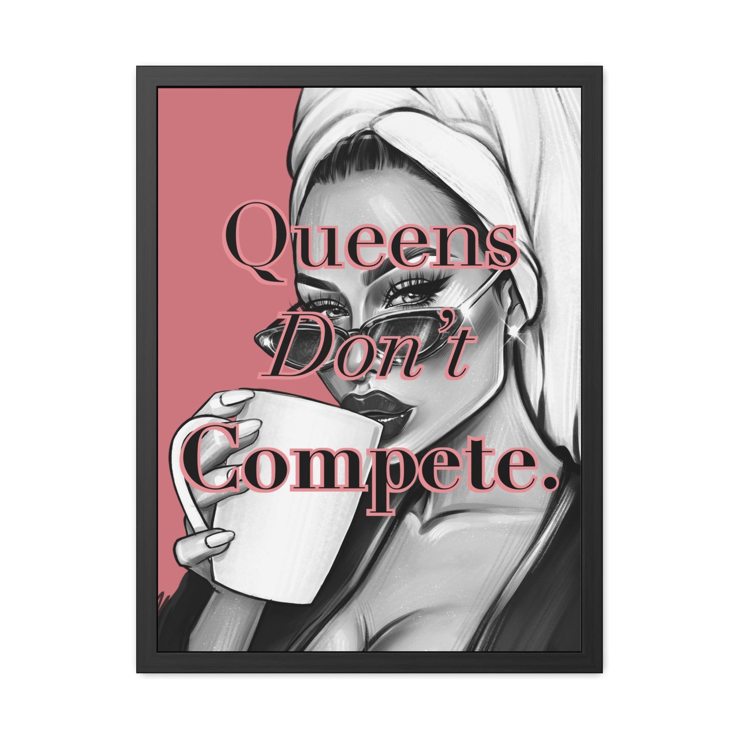 Framed Poster - "Queens Don't Compete" - Empowering Wall Art