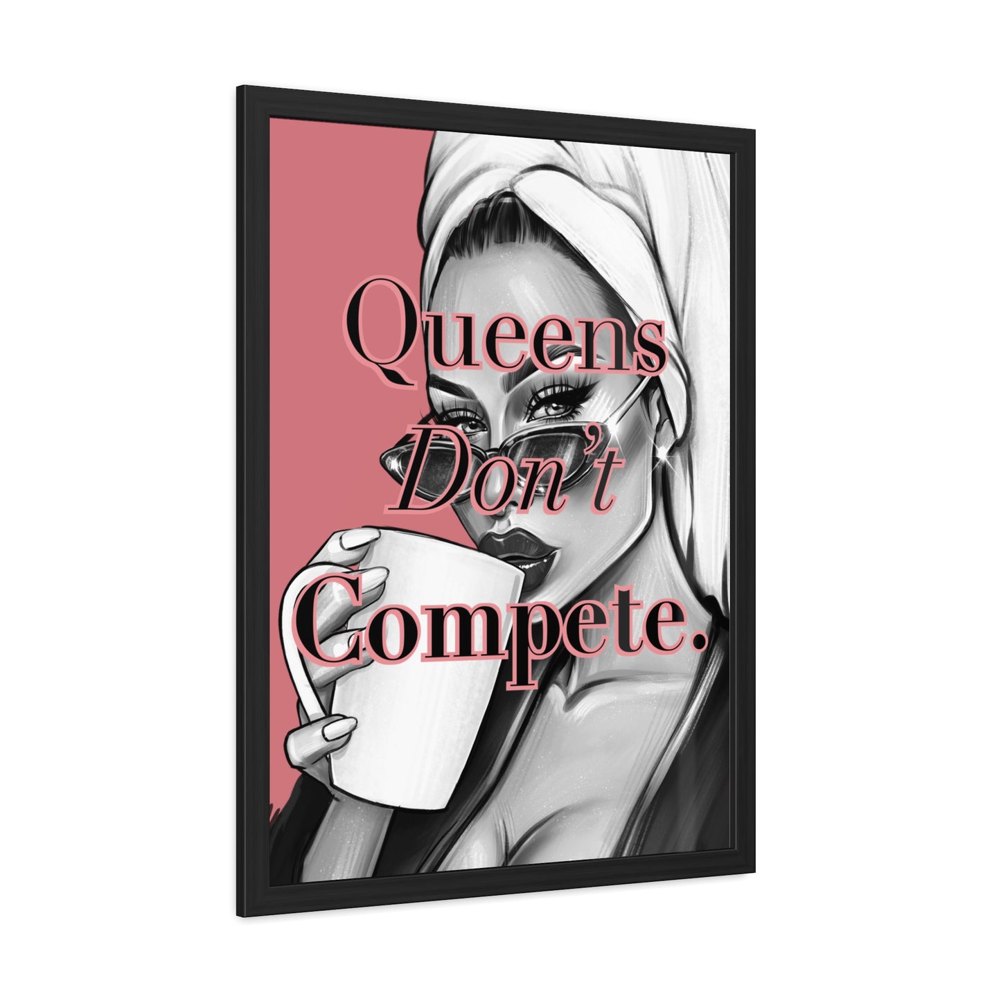 Framed Poster - "Queens Don't Compete" - Empowering Wall Art