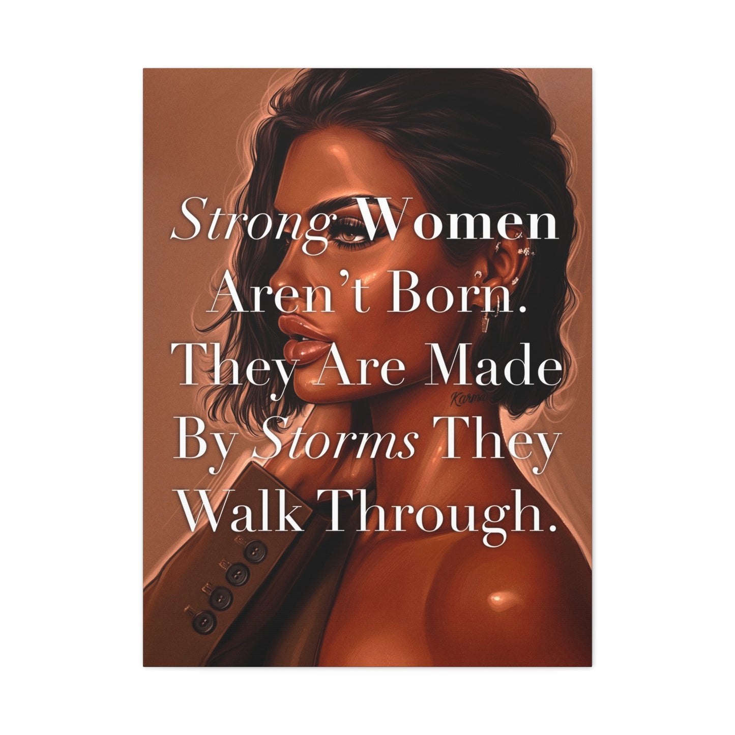 Canvas Wall Art - "Strong Women Aren't Born. They Are Made By Storms They Walk Through." Inspirational Decor
