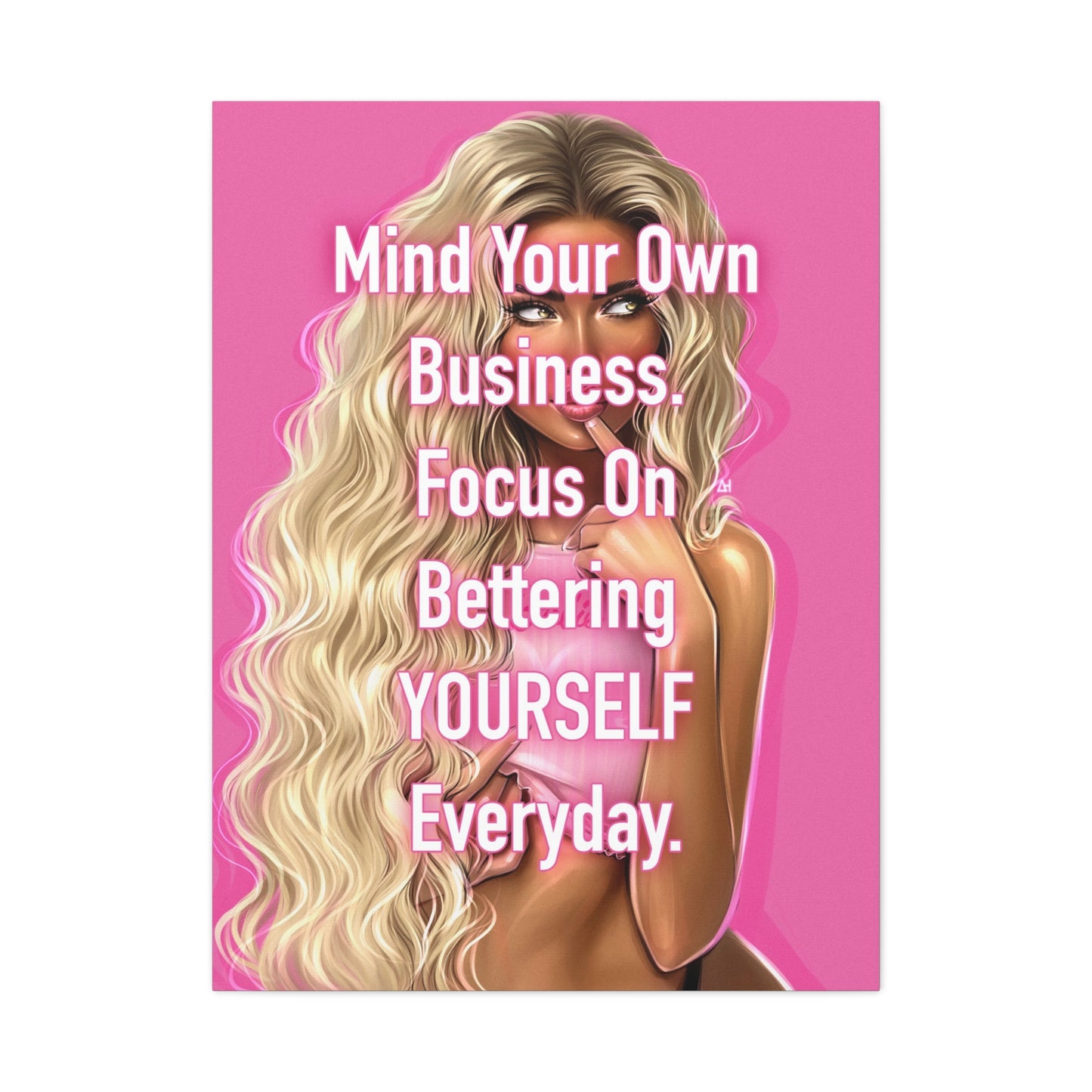 Mind Your Own Business. Focus On Bettering Yourself Everyday.