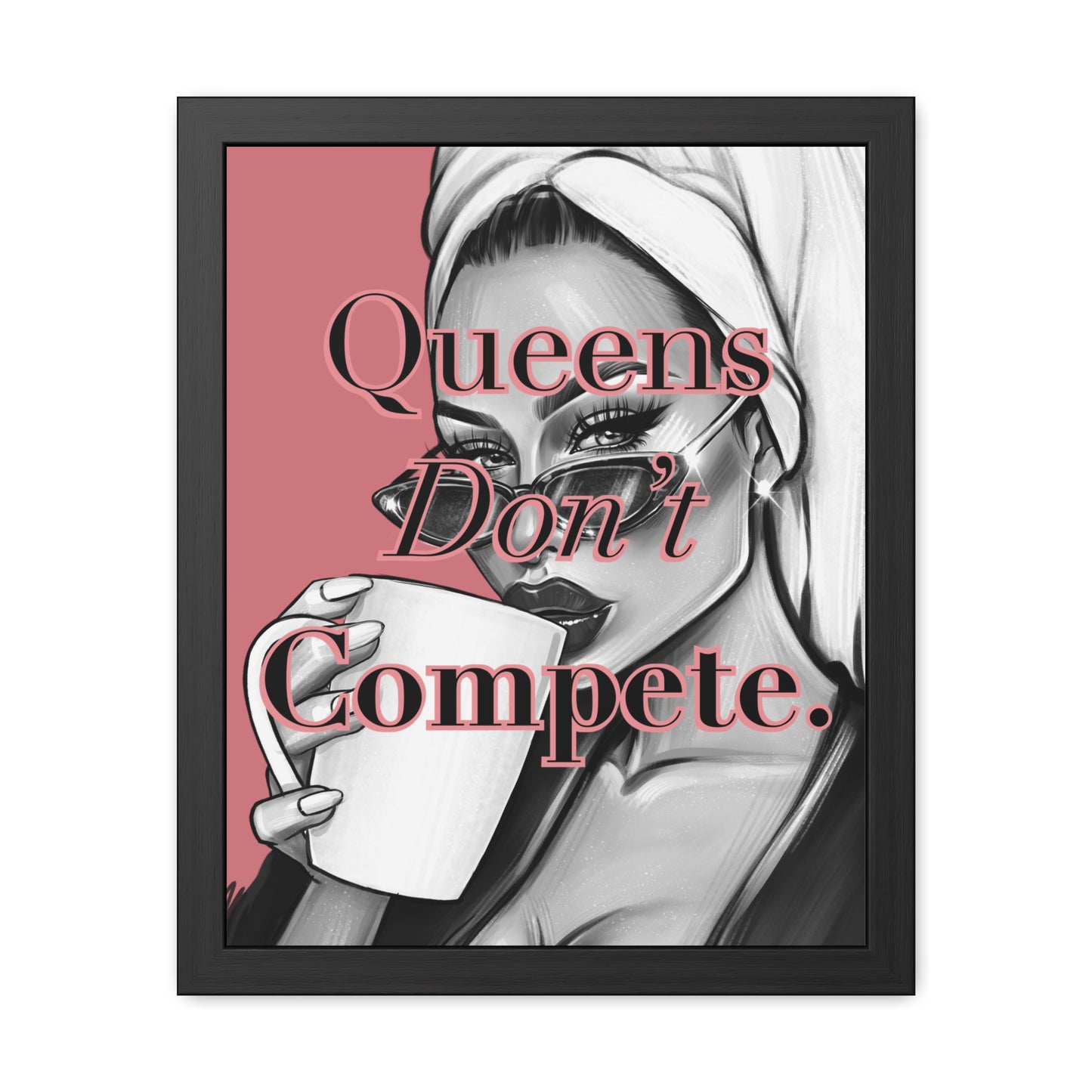 Framed Poster - "Queens Don't Compete" - Empowering Wall Art