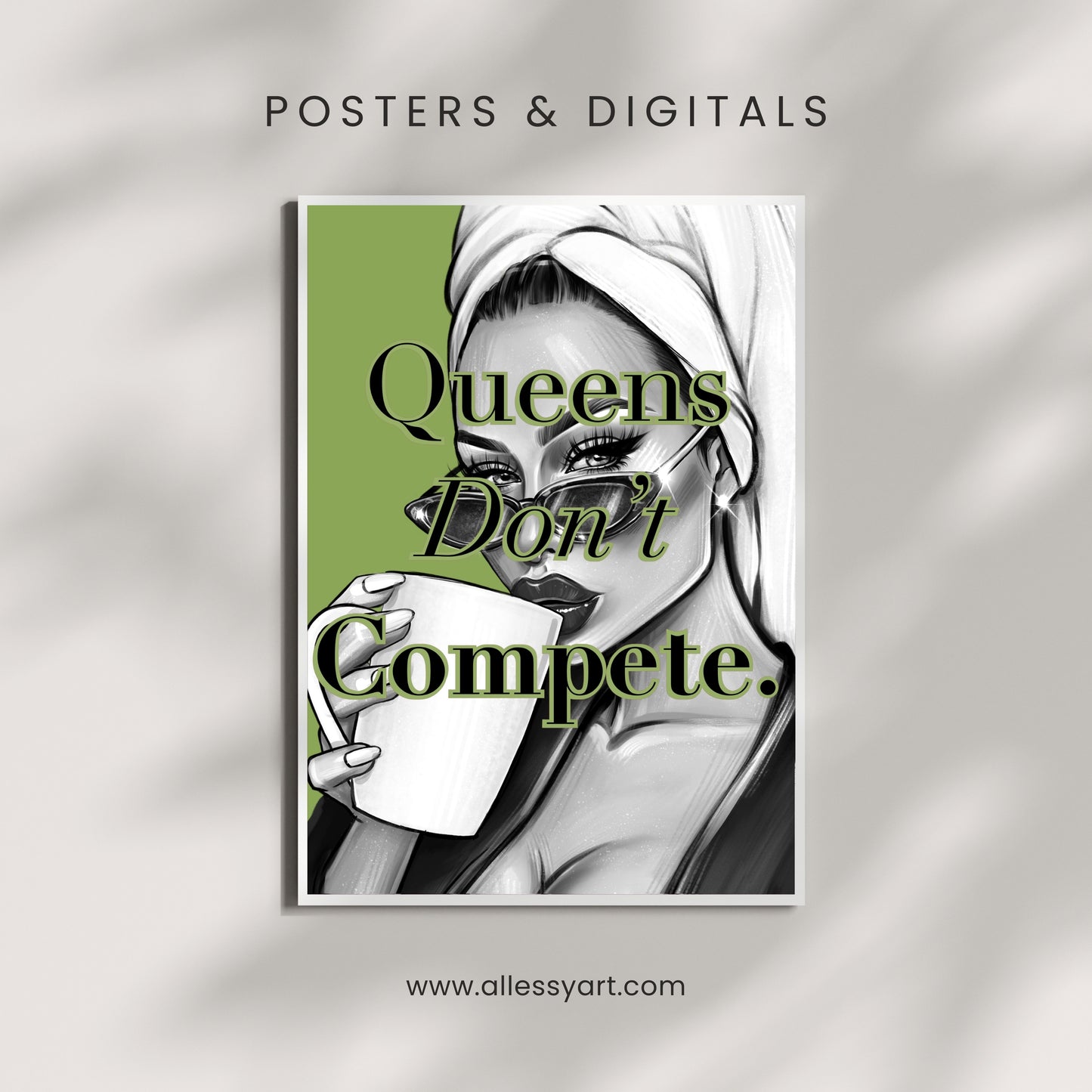 Queens Don’t Compete Digital Print.