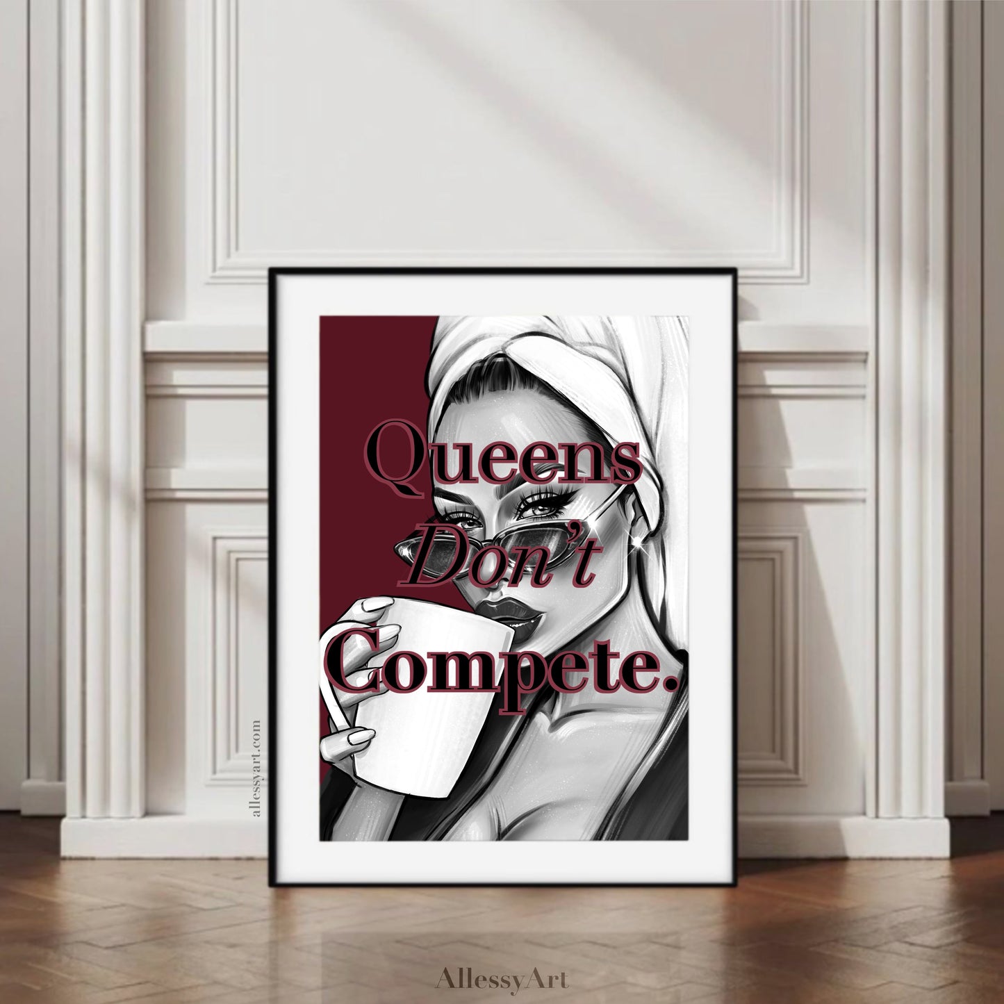 Queens Don’t Compete Digital Print.