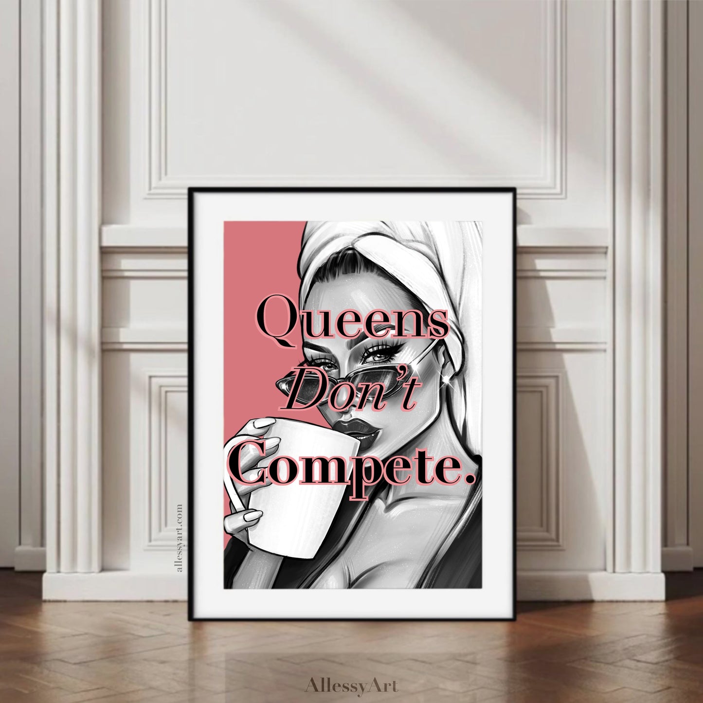 Queens Don’t Compete Digital Print.