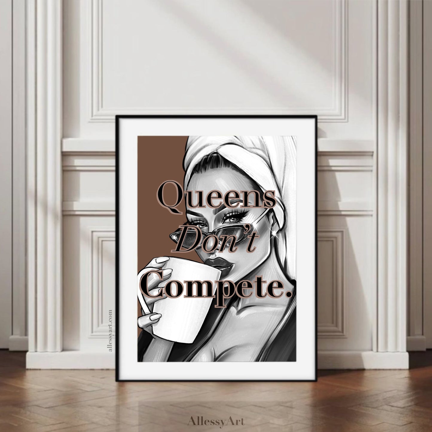 Queens Don’t Compete Digital Print.