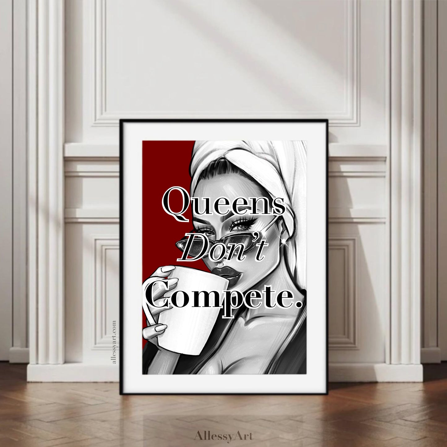 Queens Don’t Compete Digital Print.