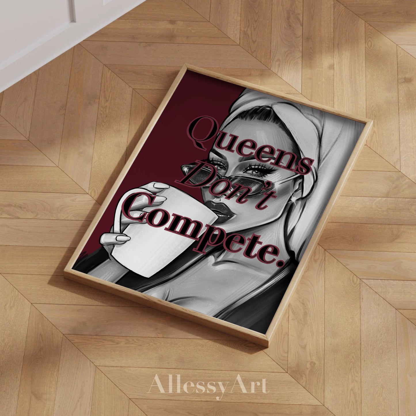 Queens Don’t Compete Digital Print.