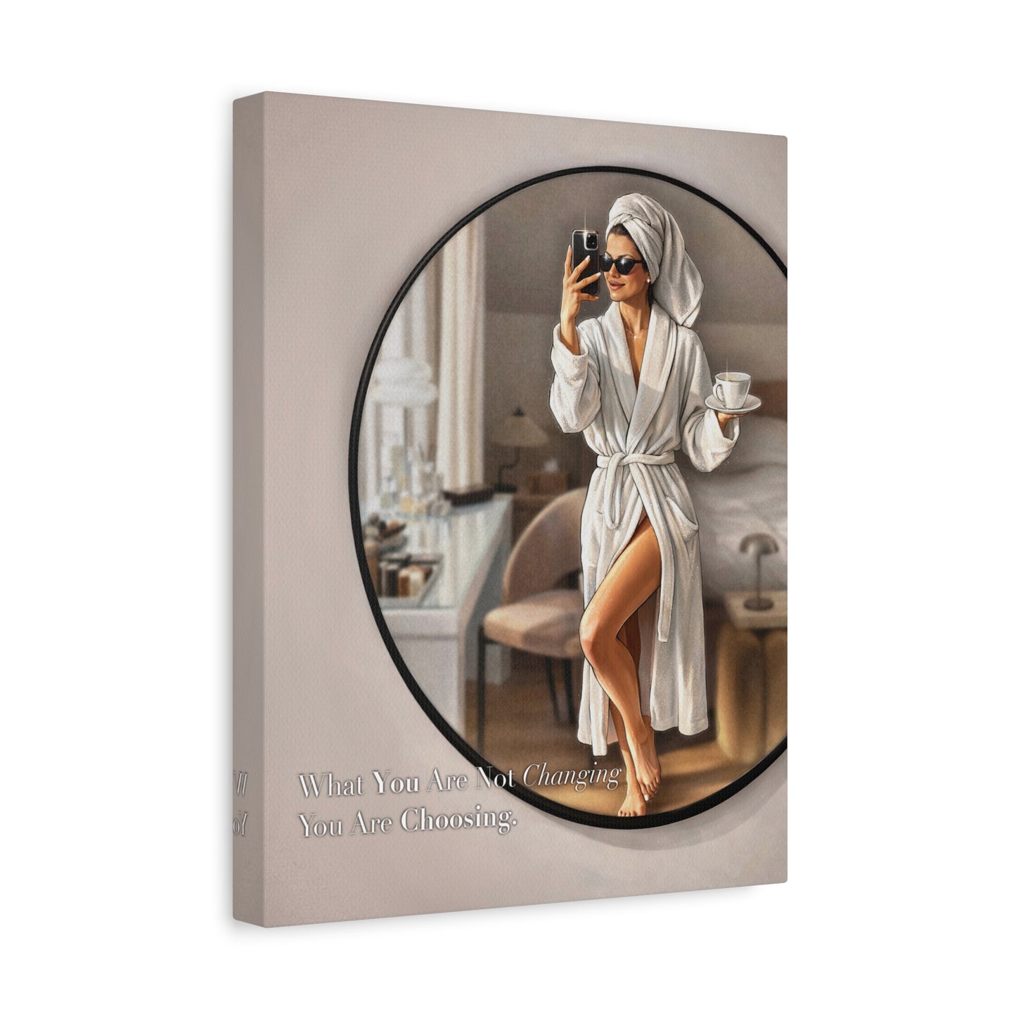 Glam Morning Wall Art Canvas  "What You Are Not Choosing You Are Choosing"
