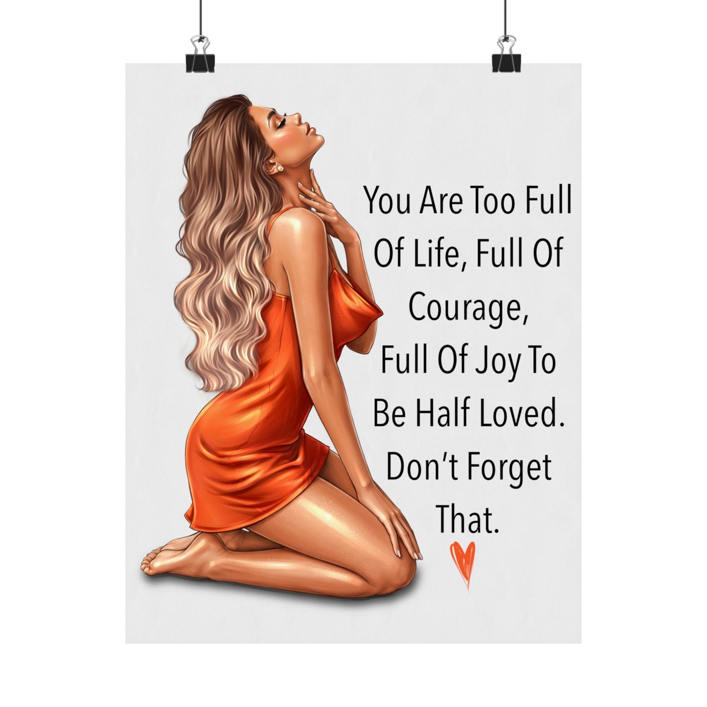 Inspirational Matte Poster — "You Are Too Full of Life" Wall Art