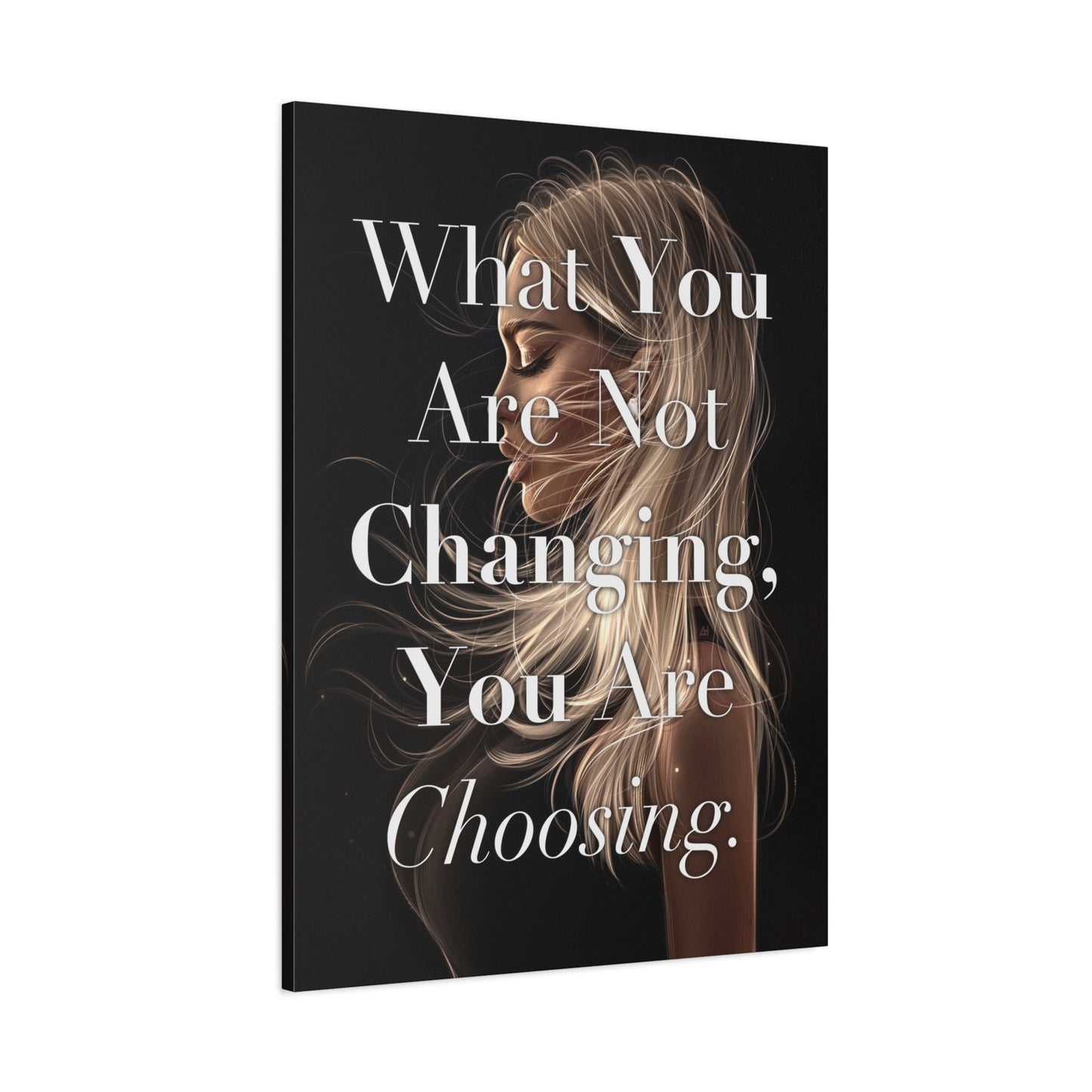 Canvas Wall Art - "What You Are Not Changing, You Are Choosing." Inspirational Decor
