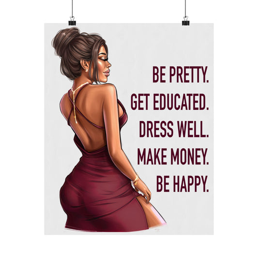 Be Pretty. Get Educated. Dress Well. Make Money. Be Happy. - Woman Poster Wall Art