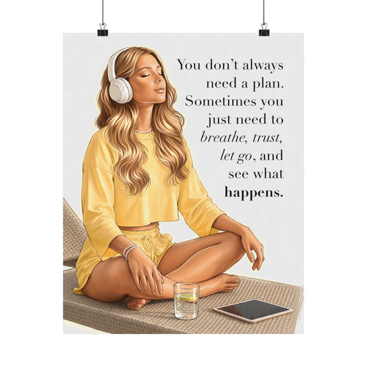 Inspirational Meditation Poster — "You don't always need a plan" Matte Wall Art
