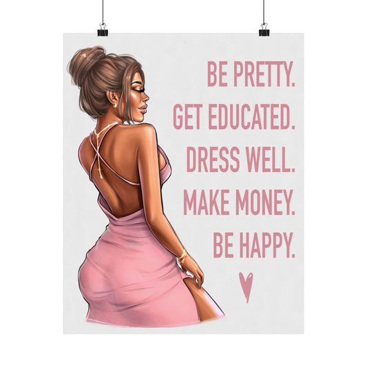 Pink Poster of Be Pretty. Get Educated. Dress Well. Make Money. Be Happy. - Woman Poster Wall Art
