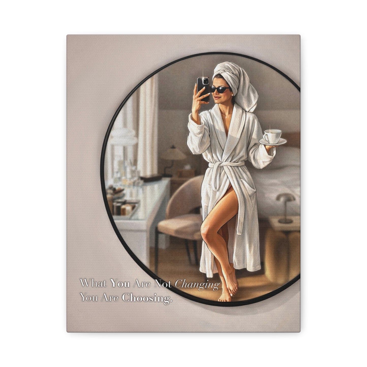 Glam Morning Wall Art Canvas  "What You Are Not Choosing You Are Choosing"