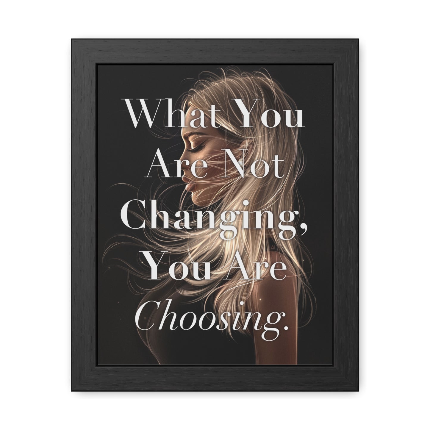 Framed Poster - "What You Are Not Changing, You Are Choosing." - Empowering Wall Art
