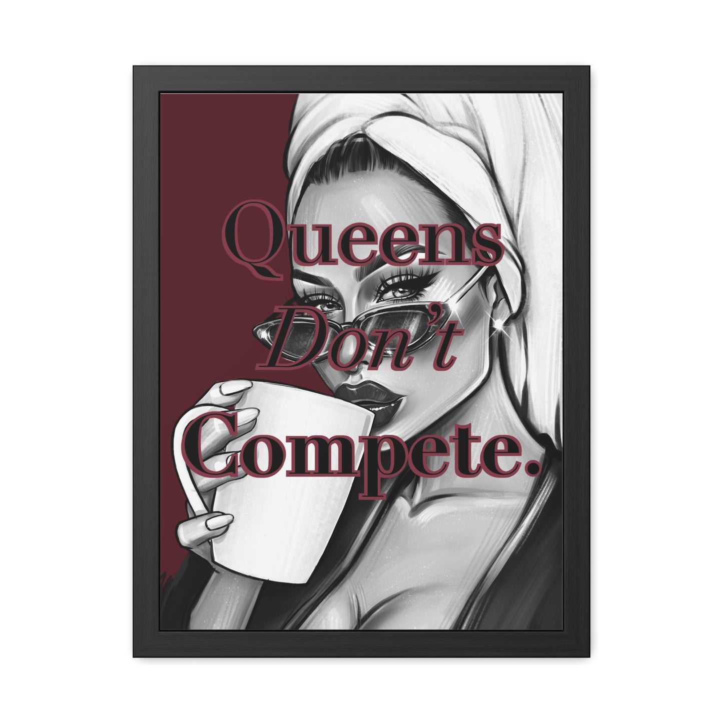 Queens Don’t Compete - Burgundy Framed Poster - Empowering Wall Art