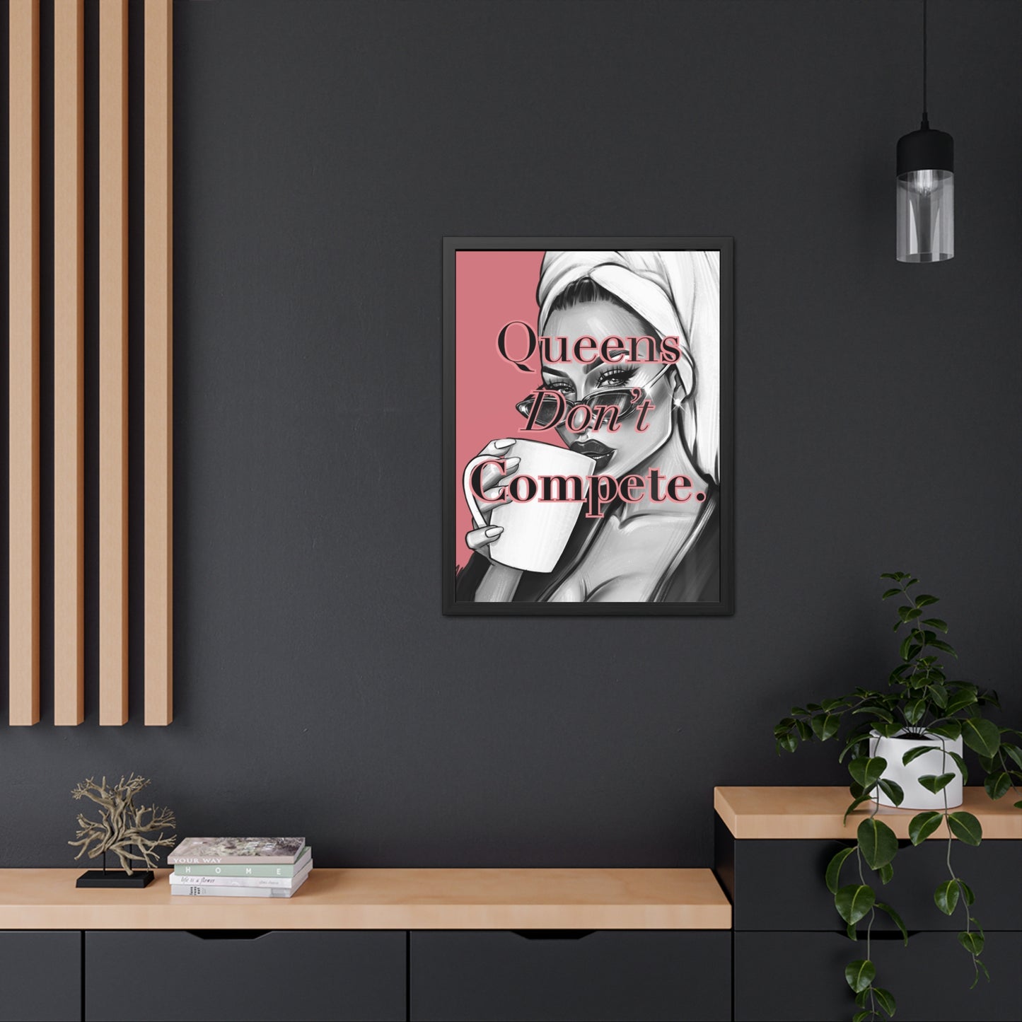Framed Poster - "Queens Don't Compete" - Empowering Wall Art