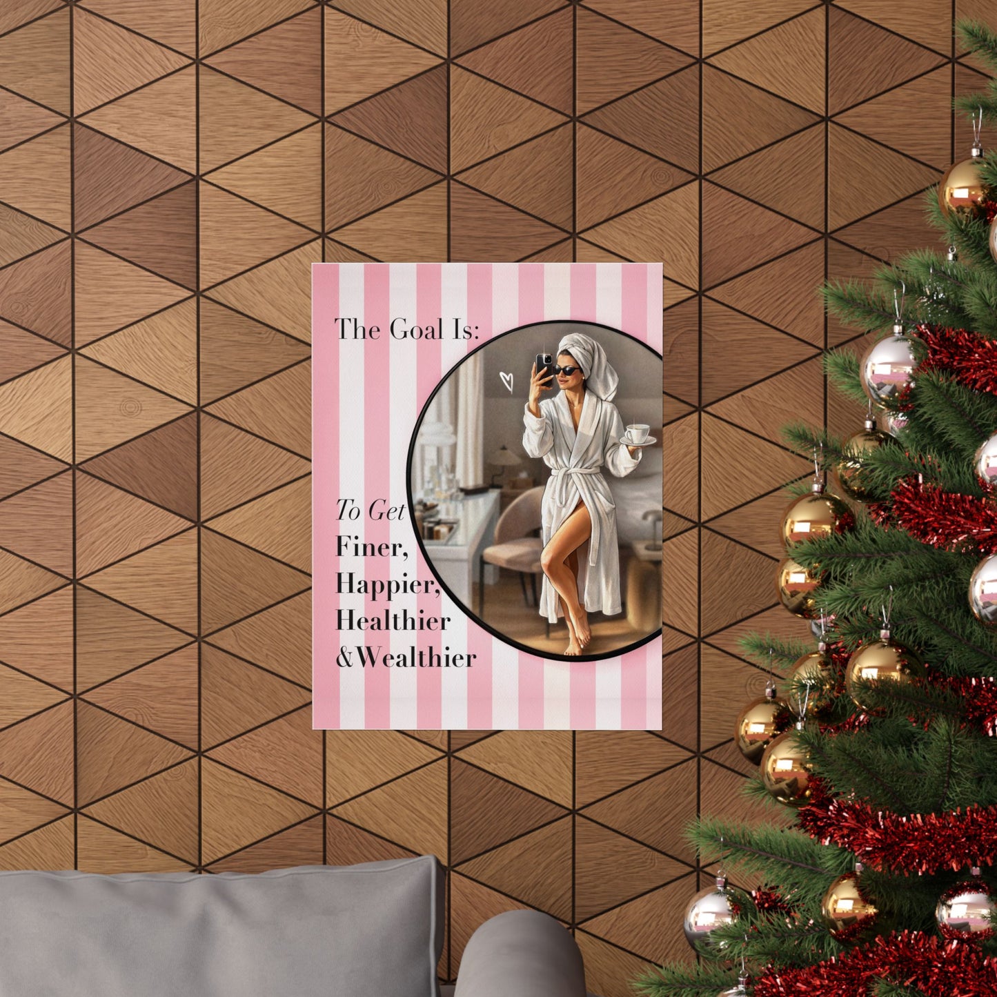 Pink Poster “The Goal Is To Get Finer, Happier, Healthier & Wealthier” - Woman Poster Wall Art