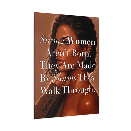 Canvas Wall Art - "Strong Women Aren't Born. They Are Made By Storms They Walk Through." Inspirational Decor
