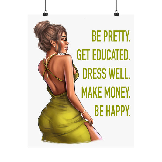 Be Pretty. Get Educated. Dress Well. Make Money. Be Happy.