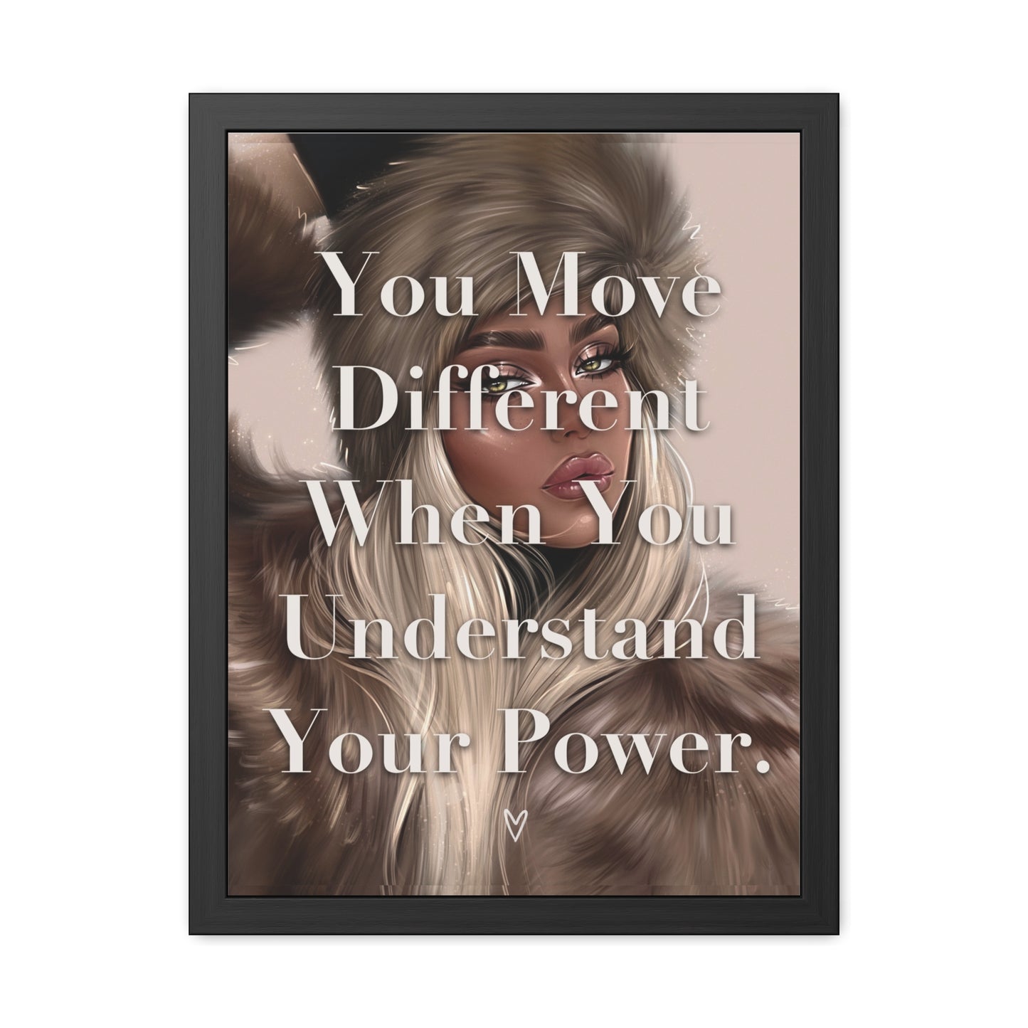 Framed Poster - "You Move Different When You Understand Your Power." - Empowering Wall Art