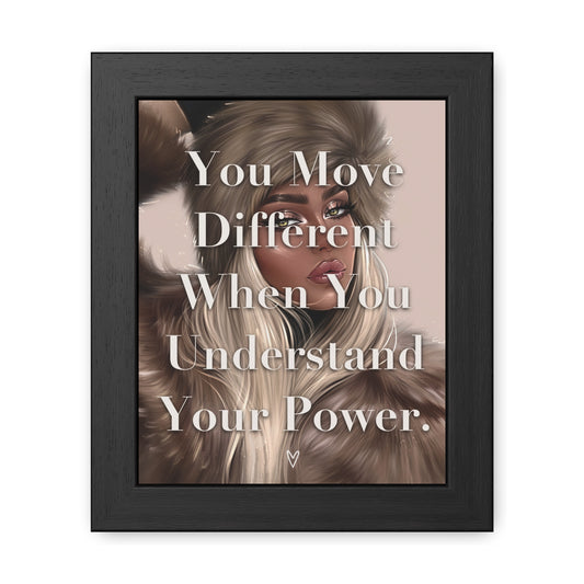 Framed Poster - "You Move Different When You Understand Your Power." - Empowering Wall Art