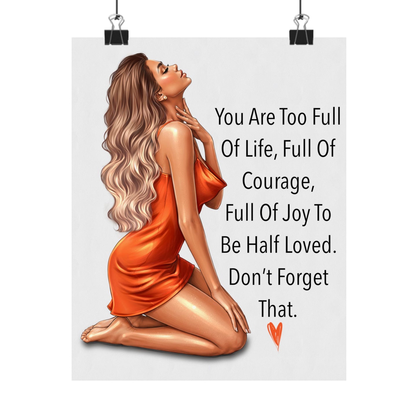 Inspirational Matte Poster — "You Are Too Full of Life" Wall Art