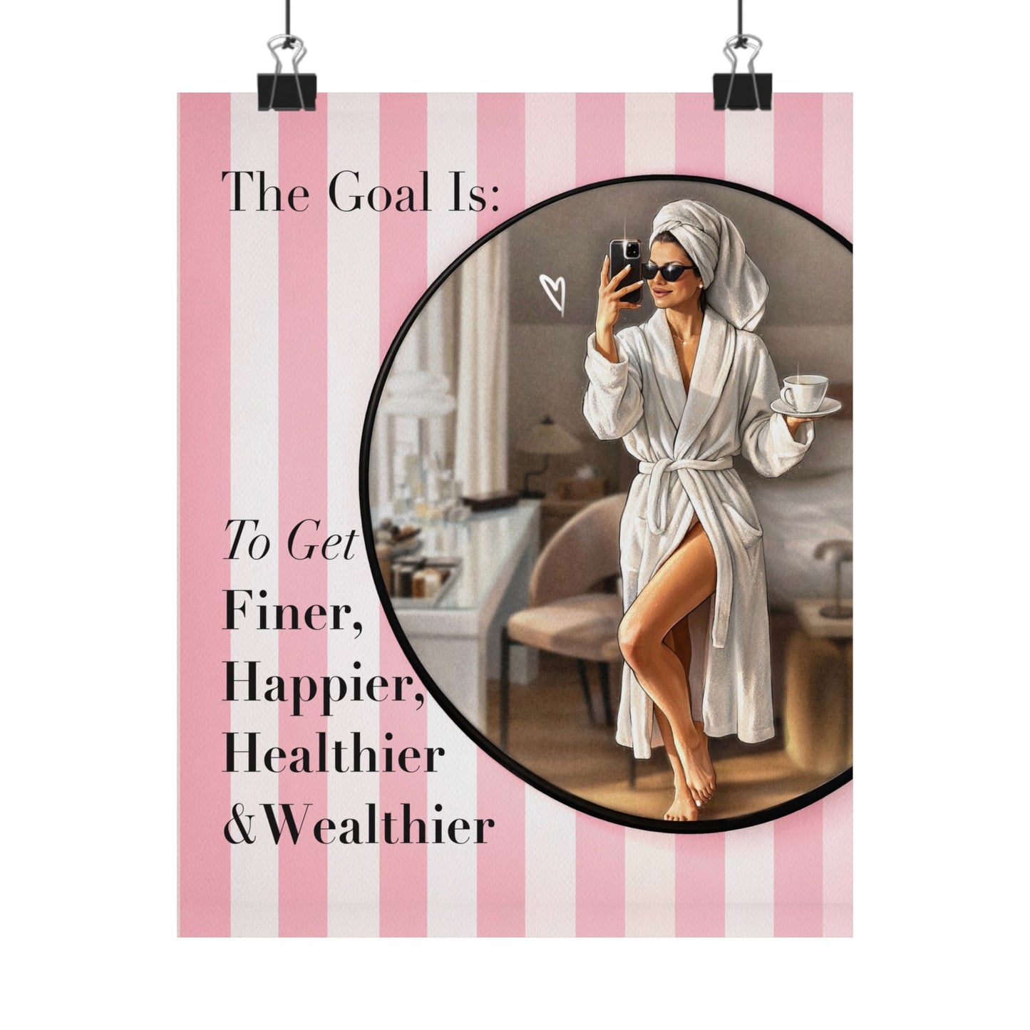 Pink Poster “The Goal Is To Get Finer, Happier, Healthier & Wealthier” - Woman Poster Wall Art