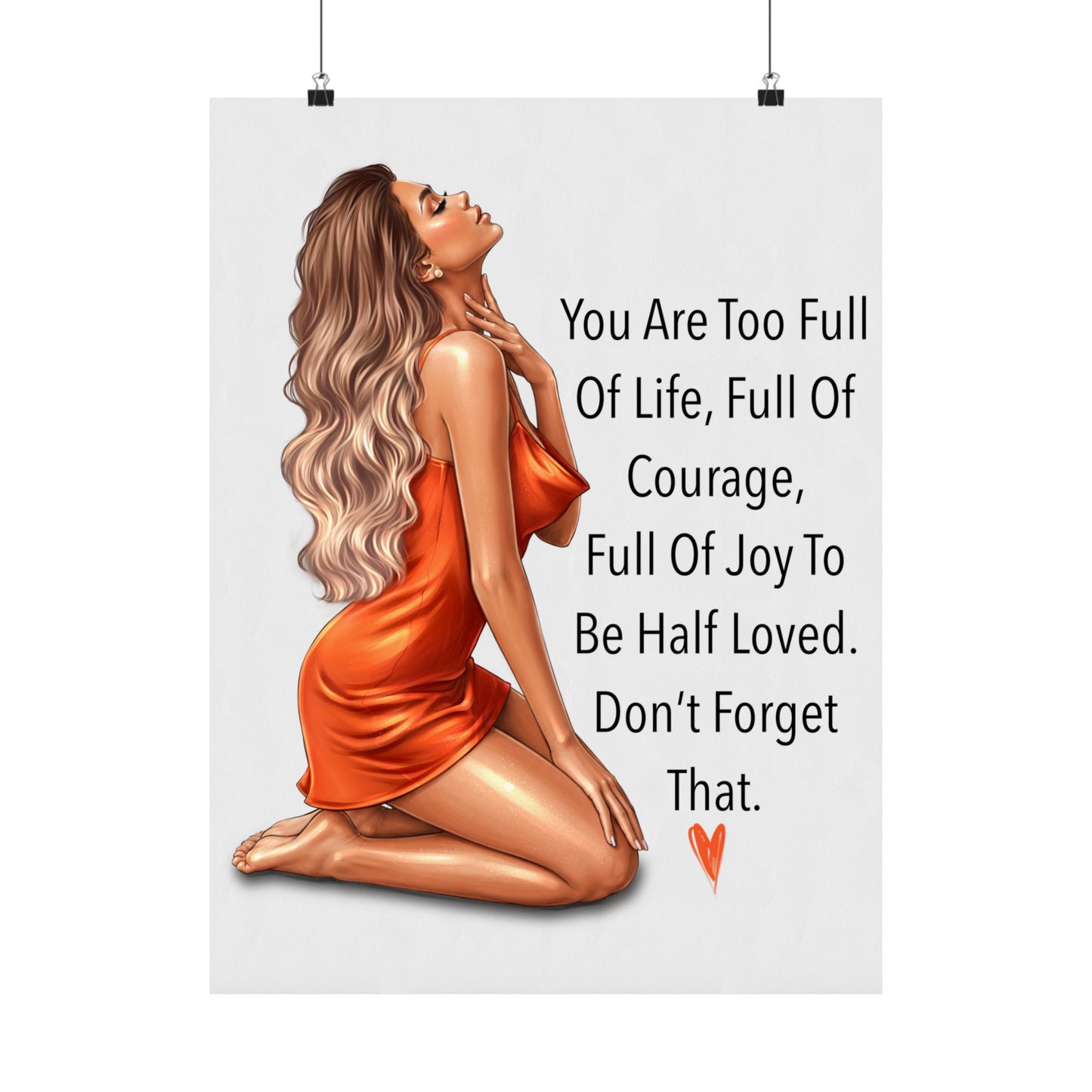 Inspirational Matte Poster — "You Are Too Full of Life" Wall Art