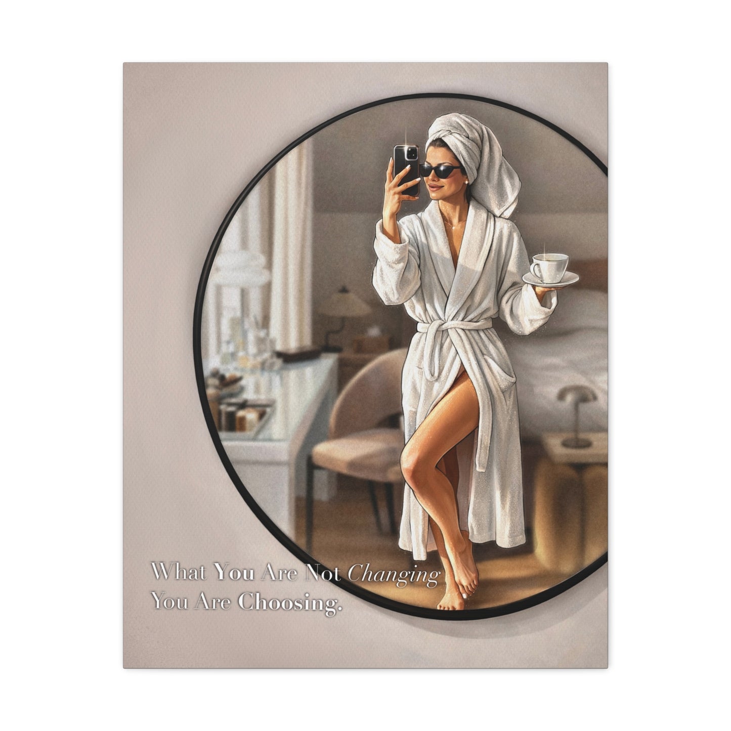 Glam Morning Wall Art Canvas  "What You Are Not Choosing You Are Choosing"