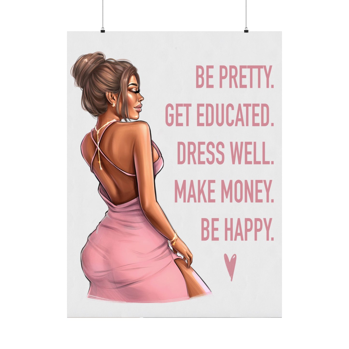 Pink Poster of Be Pretty. Get Educated. Dress Well. Make Money. Be Happy. - Woman Poster Wall Art