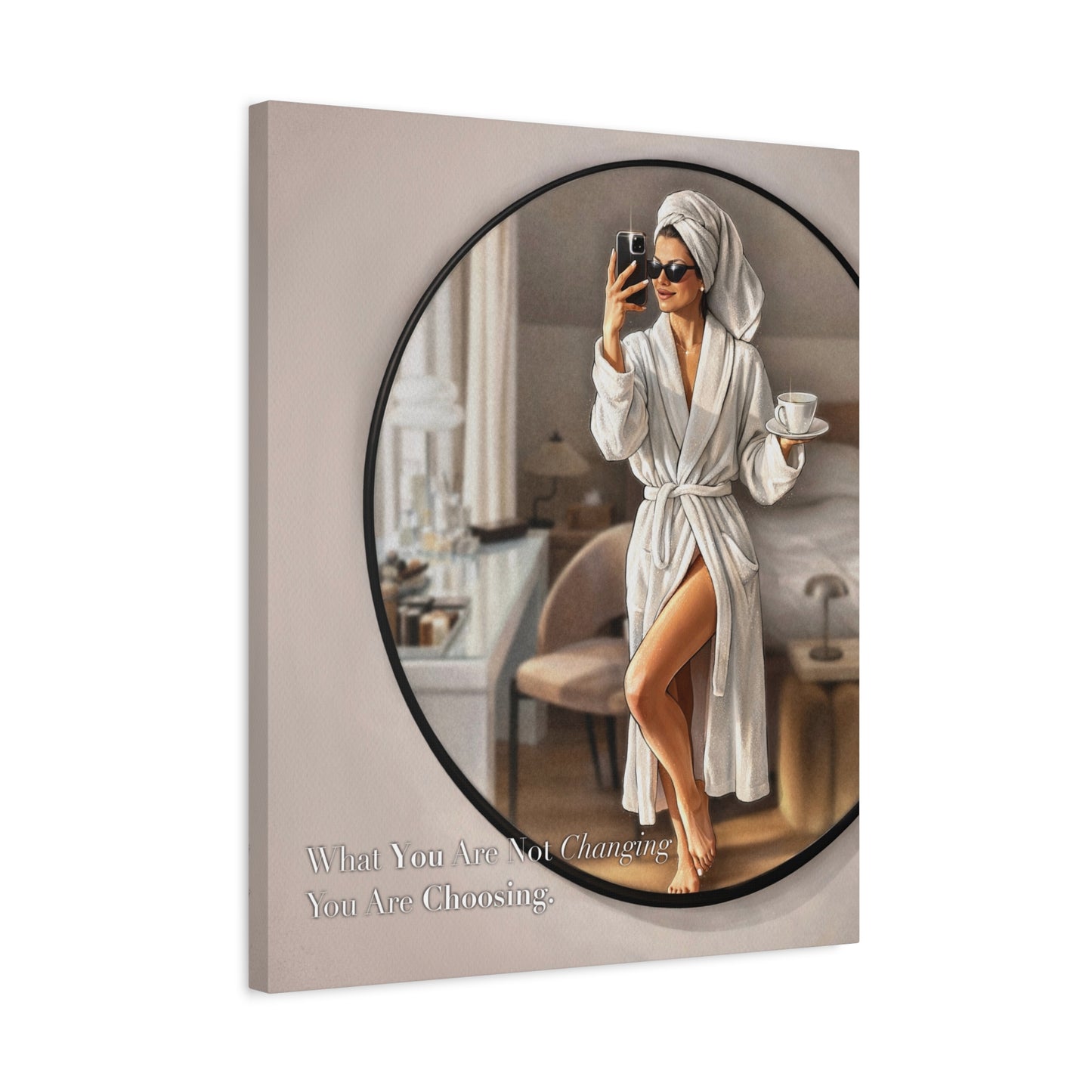 Glam Morning Wall Art Canvas  "What You Are Not Choosing You Are Choosing"