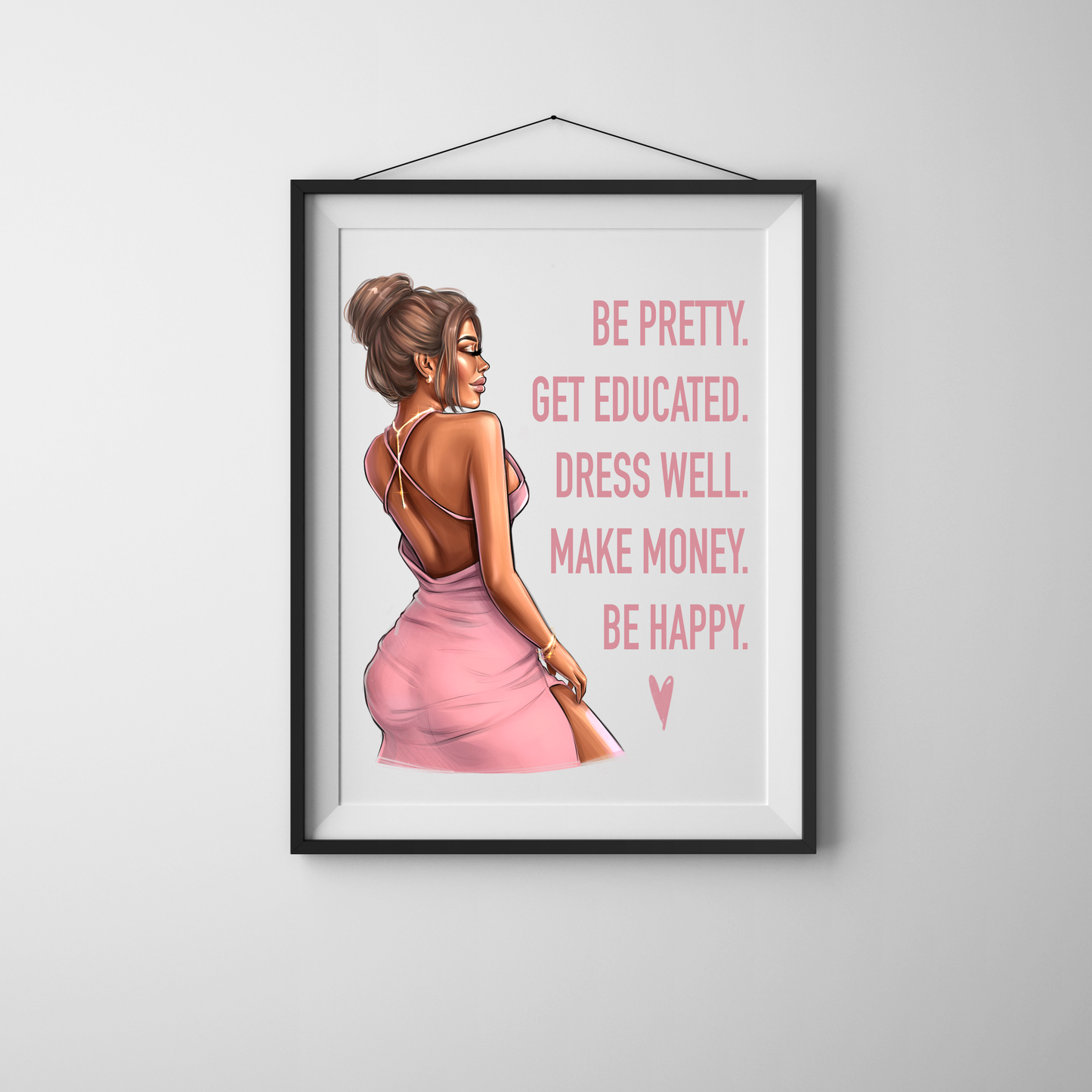Pink Poster of Be Pretty. Get Educated. Dress Well. Make Money. Be Happy. - Woman Poster Wall Art