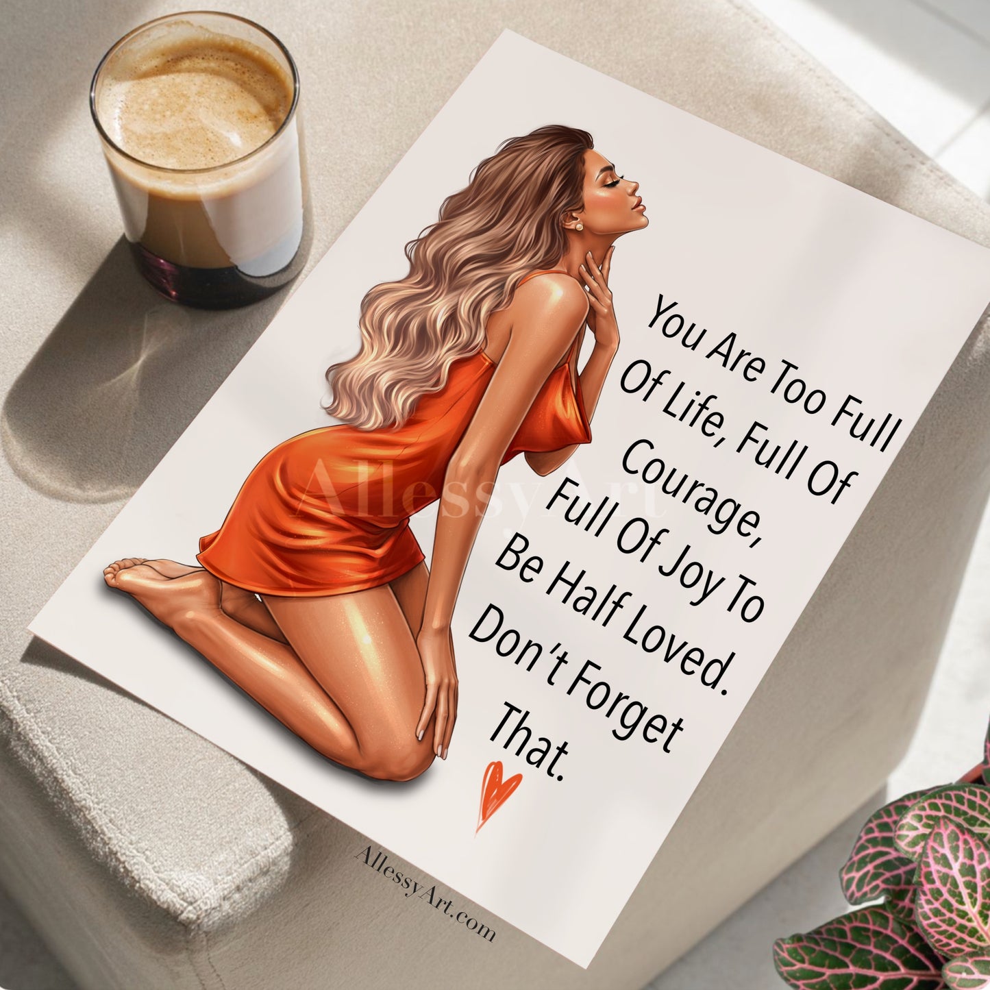 Inspirational Matte Poster — "You Are Too Full of Life" Wall Art