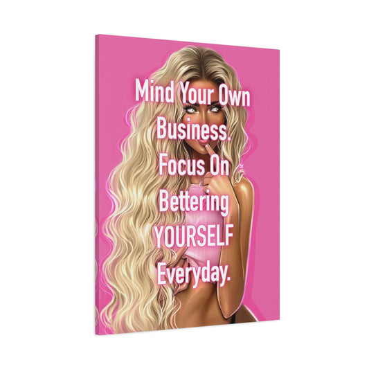 Mind Your Own Business. Focus On Bettering Yourself Everyday.